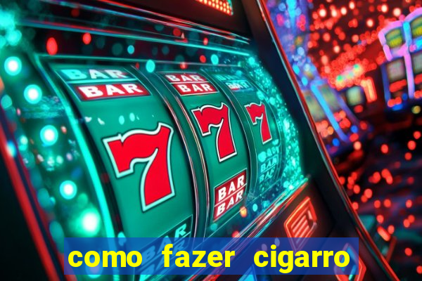 como fazer cigarro caseiro de papel